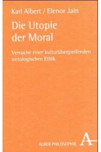 Die Utopie der Moral. Versuch einer kulturübergreifenden ontologischen Ethik