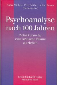 Psychoanalyse nach 100 Jahren. Zehn Versuche eine kritische Bilanz zu ziehen