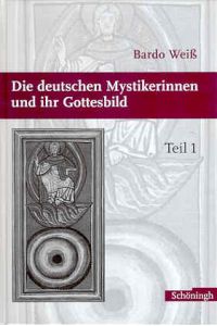 Die deutschen Mystikerinnen und ihr Gottesbild. Das Gottesbild der deutschen Mystikerinnen auf dem Hintergrund der Mönchstheologie. Tl 1