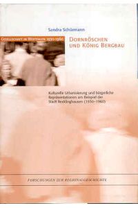 Dornröschen und König Bergbau. Kulturelle Urbanisierung und bürgerliche Repräsentationen am Beispiel der Stadt Recklinghausen (1930-1960)