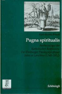 Pugna spiritualis. Anthropologie der katholischen Konfession. Der Freiburger Theologieprofessor Jodocus Lorichius (1540-1612)