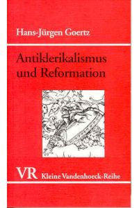 Antiklerikalismus und Reformation. Sozialgeschichtliche Untersuchungen