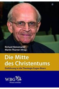Die Mitte des Christentums. Einführung in die Theologie Eugen Bisers