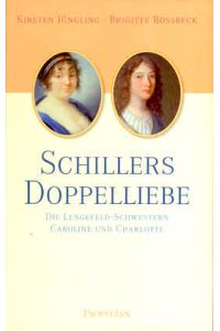 Schillers Doppelliebe. Die Lengefeld-Schwestern Caroline und Charlotte