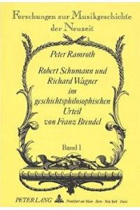 Robert Schumann und Richard Wagner im geschichtsphilosophischen Urteil von Franz Brendel