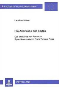 Die Architektur des Textes. Das Verhältnis von Raum- zu Sprachkonstrukten in Franz Tumlers Prosa
