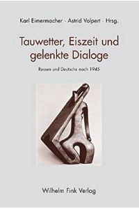 Tauwetter, Eiszeit und gelenkte Dialoge. Russen und Deutsche nach 1945