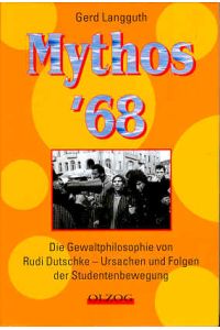 Mythos 68. Die Gewaltphilosophie von Rudi Dutschke - Ursachen und Folgen der Studentenbewegung