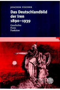 Das Deutschlandbild der Iren 1890-1939. Geschichte. Form. Funktion