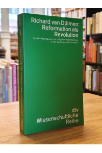 Reformation als Revolution - Soziale Bewegung und religiöser Radikalismus in der deutschen Reformation,