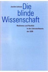 Die blinde Wissenschaft. Realismus und Realität in der Literaturtheorie der DDR