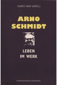 Arno Schmidt. Leben im Werk