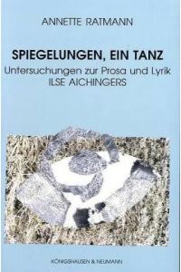 Spiegelungen, ein Tanz. Untersuchungen zur Prosa und Lyrik Ilse Aichingers