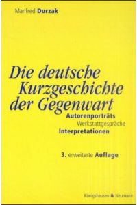 Die deutsche Kurzgeschichte der Gegenwart. Autorenporträts, Werkstattgespräche, Interpretationen