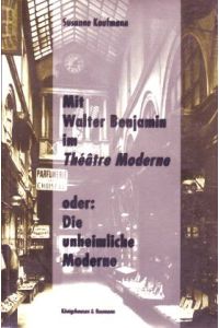 Mit Walter Benjamin im Théâtre Moderne oder Die Unheimliche Moderne. Szenen der Wiederholung