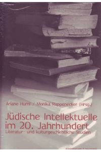 Jüdische Intellektuelle im 20. Jahrhundert. Literatur- und kulturgeschichtliche Studien