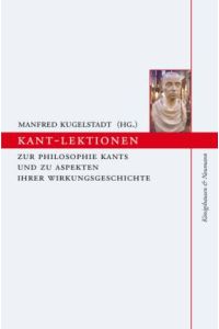 Kant-Lektionen. Zur Philosophie Kants und zu Aspekten ihrer Wirkungsgeschichte