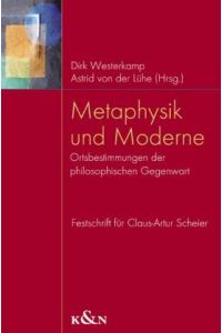 Metaphysik und Moderne. Ortsbestimmungen philosophischer Gegenwart. Festschrift für Claus-Artur Scheier