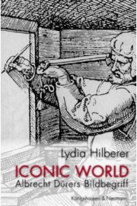 Iconic World. Albrecht Dürers Bildbegriff