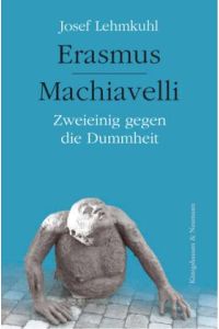 Erasmus - Machiavelli. Zweieinig gegen die Dummheit