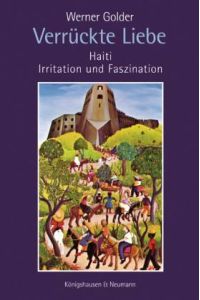 Verrückte Liebe. Haiti - Irritation und Faszination