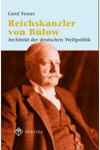 Reichskanzler von Bülow. Architekt der deutschen Weltpolitik