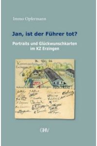 Jan, ist der Führer tot? Portraits und Glückwunschkarten im KZ Erzingen