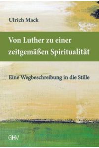 Von Luther zu einer zeitgemäßen Spiritualität. Eine Wegbeschreibung in die Stille