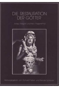 Die Restauration der Götter. Antike Religion und Neo-Paganismus