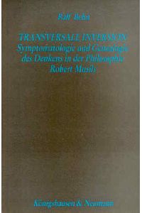 Transversale Inversion. Symptomatologie und Genealogie des Denkens in der Philosophie Robert Musils