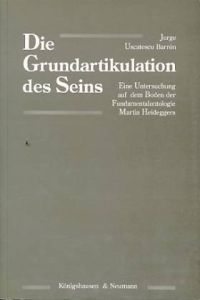 Die Grundartikulation des Seins. Eine Untersuchung auf dem Boden der Fundamentalontologie Martin Heideggers