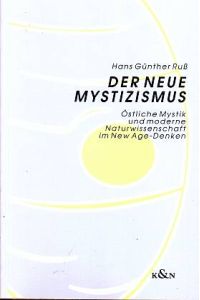 Der neue Mystizismus. Östliche Mystik und moderne Naturwissenschaft im New Age-Denken