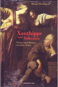 Xanthippe und Sokrates. Frauen und Männer im alten Athen