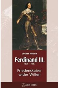 Ferdinand III. (1608-1657). Friedenskaiser wider Willen