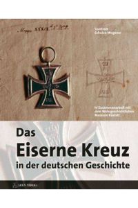Das eiserne Kreuz in der deutschen Geschichte. Begleitband für die 2013 im Wehrgeschichtlichen Museum Rastatt stattfindende Ausstellung