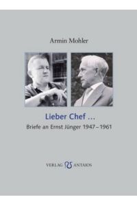 Lieber Chef. . . Briefe an Ernst Jünger 1947-1961