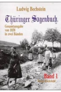 Thüringer Sagenbuch. Nach dem Bechstein-Original von 1858 in zwei Bänden. Bd 1