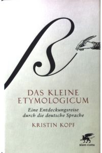 Das kleine Etymologicum : eine Entdeckungsreise durch die deutsche Sprache.