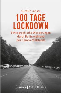 100 Tage Lockdown - Ethnographische Wanderungen durch Berlin während des Corona-Stillstands