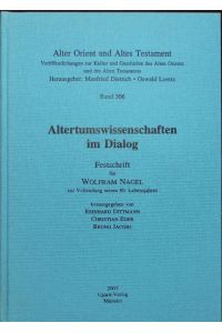 Altertumswissenschaften im Dialog : Festschrift für Wolfram Nagel zur Vollendung seines 80. Lebensjahres.   - hrsg. von Reinhard Dittmann ... / Alter Orient und Altes Testament ; Bd. 306