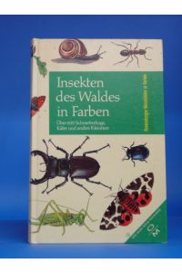 Insekten des Waldes in Farben über 600 Käfer, Schmetterlinge und andere Kleintiere in Wald und Park