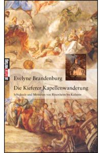 Die Kieferer Kapellenwanderung  - Schicksale und Mysterien von Rosenheim bis Kufstein