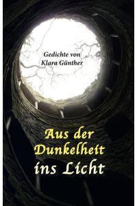 Aus der Dunkelheit ins Licht  - Gedichte von Klara Günther