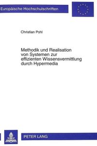 Methodik und Realisation von Systemen zur effizienten Wissensvermittlung durch Hypermedia