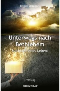 Unterwegs nach Bethlehem  - Stationen eines Lebens