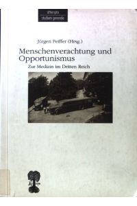 Menschenverachtung und Opportunismus : zur Medizin im Dritten Reich.   - Attempto Studium generale