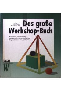 Das grosse Workshop-Buch : Konzeption, Inszenierung und Moderation von Klausuren, Besprechungen und Seminaren.   - Beltz Weiterbildung