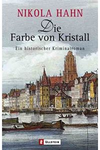 Die Farbe von Kristall : ein historischer Kriminalroman.   - Ullstein ; 26170