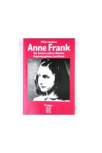 Anne Frank - die letzten sieben Monate : Augenzeuginnen berichten.   - Willy Lindwer. Aus dem Niederländ. von Mirjam Pressler / Fischer ; 11616