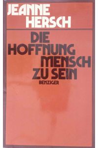 Die Hoffnung, Mensch zu sein : Essays.   - Aus d. Franz. übers. von Helmut Kossoldo u. Elisabeth Tschopp / Ein Benziger-Sachbuch